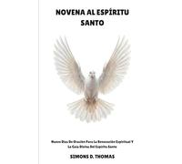 NOVENA AL ESPÍRITU SANTO: Nueve días de oración para la renovación espiritual y la guía divina del Espíritu Santo