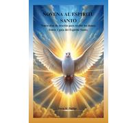 NOVENA AL ESPÍRITU SANTO: Nueve días de oración para recibir los dones, frutos y guía del Espíritu Santo.