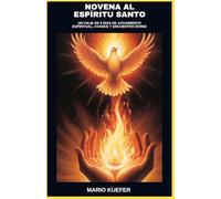 NOVENA AL ESPÍRITU SANTO: UN VIAJE DE 9 DÍAS DE AVIVAMIENTO ESPIRITUAL, AVANCE Y ENCUENTRO DIVINO