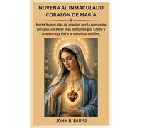 NOVENA AL INMACULADO CORAZÓN DE MARÍA: Norte Nueve días de oración por la pureza de corazón, un amor más profundo por Cristo y una entrega fiel a la voluntad de Dios.