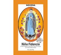 Novena al Niño Fidencio, el Niño Médico que Sane el Cuerpo de toda Enfermedad: Edición Estándar