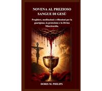 NOVENA AL PREZIOSO SANGUE DI GESÙ: Preghiere, meditazioni e riflessioni per la guarigione, la protezione e la Divina Misericordia.