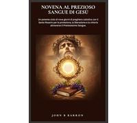 NOVENA AL PREZIOSO SANGUE DI GESÙ: Un potente ciclo di nove giorni di preghiera cattolica con il Santo Rosario per la protezione, la liberazione e la vittoria attraverso il Preziosissimo Sangue.