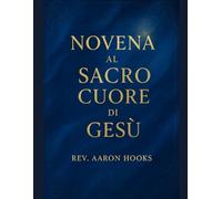 Novena al Sacratissimo Cuore di Gesù: 9 Giorni di Preghiera Potente per la Divina Misericordia, la Guarigione, la Protezione e la Restaurazione della Famiglia