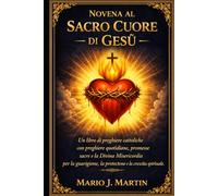 NOVENA AL SACRO CUORE DI GESÙ: Un libro di preghiere cattoliche con preghiere quotidiane, promesse sacre e la Divina Misericordia per la guarigione, la protezione e la crescita spirituale.