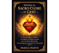 NOVENA AL SACRO CUORE DI GESÙ: Un libro di preghiere cattoliche con preghiere quotidiane, promesse sacre e la Divina Misericordia per la guarigione, la protezione e la crescita spirituale.