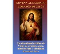 NOVENA AL SAGRADO CORAZÓN DE JESÚS: Un devocional católico de 9 días de oración, amor, misericordia y confianza.