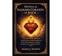 NOVENA AL SAGRADO CORAZÓN DE JESÚS: Un libro de oraciones católicas con oraciones diarias, promesas sagradas y la Divina Misericordia para la sanación, la protección y el crecimiento espiritual.