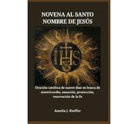 NOVENA AL SANTO NOMBRE DE JESÚS: Oración católica de nueve días en busca de misericordia, sanación, protección, renovación de la fe
