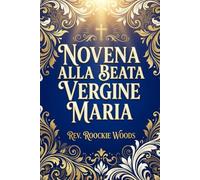 Novena alla Beata Vergine Maria: Nove giorni di preghiera