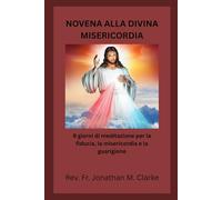 NOVENA ALLA DIVINA MISERICORDIA: 9 giorni di meditazione per la fiducia, la misericordia e la guarigione