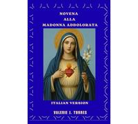 NOVENA ALLA MADONNA ADDOLORATA: Un viaggio di nove giorni di preghiera, guarigione e speranza (CATHOLIC NOVENAS AND DEVOTIONS)