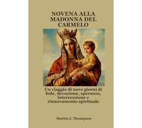 NOVENA ALLA MADONNA DEL CARMELO: Un viaggio di nove giorni di fede, devozione, speranza, intercessione e rinnovamento spirituale