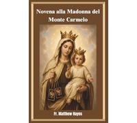 Novena alla Madonna del Monte Carmelo: Una devozione carmelitana per la protezione, la pace, la guarigione e la consacrazione attraverso lo scapolare Bruno.