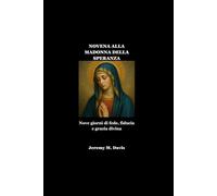 NOVENA ALLA MADONNA DELLA SPERANZA: Nove giorni di fede, fiducia e grazia divina