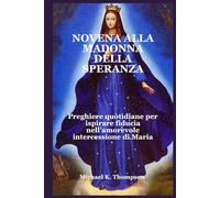 NOVENA ALLA MADONNA DELLA SPERANZA: Preghiere quotidiane per ispirare fiducia nell’amorevole intercessione di Maria