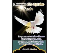 Novena allo Spirito Santo: Un percorso cattolico di nove giorni all'insegna della preghiera, della forza e della trasformazione spirituale.