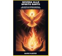 NOVENA ALLO SPIRITO SANTO: UN VIAGGIO DI 9 GIORNI DI RISVEGLIO SPIRITUALE, SVOLTA E INCONTRO DIVINO