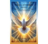 NOVENA AO ESPÍRITO SANTO: 9 dias de oração para receber os dons, frutos e orientação do Espírito Santo.