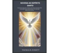 NOVENA AO ESPÍRITO SANTO: Um guia de oração católica de 9 dias com devoções ao Rosário para aprofundar a fé e receber orientação divina.