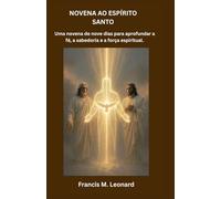 NOVENA AO ESPÍRITO SANTO: Uma novena de nove dias para aprofundar a fé, a sabedoria e a força espiritual.