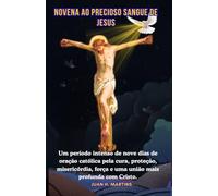 NOVENA AO PRECIOSO SANGUE DE JESUS: Um período intenso de nove dias de oração católica pela cura, proteção, misericórdia, força e uma união mais profunda com Cristo.