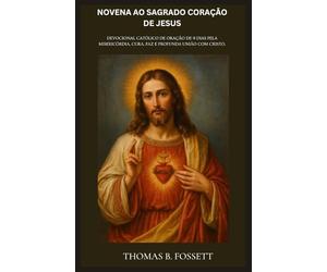 NOVENA AO SAGRADO CORAÇÃO DE JESUS: Devocional católico de oração de 9 dias pela Misericórdia, Cura, Paz e Profunda União com Cristo. (Portuguese Edition)