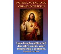 NOVENA AO SAGRADO CORAÇÃO DE JESUS: Uma devoção católica de 9 dias sobre oração, amor, misericórdia e confiança.