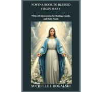NOVENA BOOK TO BLESSED VIRGIN MARY: 9 Days of Intercession for Healing, Family,and Daily Needs