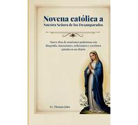 Novena católica a Nuestra Señora de los Desamparados: Nueve días de oraciones poderosas con Biografía, intenciones, reflexiones y escritura guiada en un diario