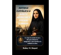 Novena católica a Santa Francisca Javier Cabrini: Un viaje de oración de nueve días para misioneros, inmigrantes y para fortalecer la confianza en Dios. (The Global Novena Series)