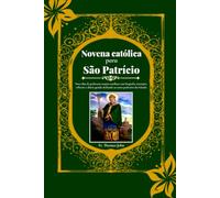 Novena católica para São Patrício: Nove dias de poderosas orações católicas com biografia, intenções, reflexões e diário guiado dedicado ao santo padroeiro da Irlanda