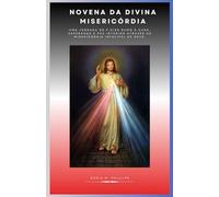Novena da Divina Misericórdia: Uma jornada de 9 dias rumo à cura, esperança e paz interior através da misericórdia infalível de Deus.