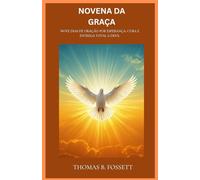 NOVENA DA GRAÇA: Nove dias de oração por esperança, cura e entrega total a Deus.(Portuguese Edition)
