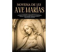 Novena de 153 Ave Marías: Novena católica completa a la Santísima Virgen con letanía, meditaciones y oraciones finales (Colección de novenas, libros de oraciones y devocionales católicos)