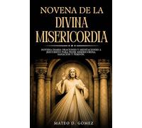Novena de la Divina Misericordia: Novena diaria oraciones y meditaciones a Jesucristo para pedir misericordia, sanación y perdón
