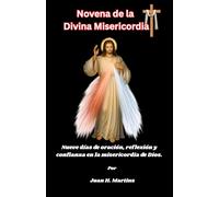 Novena de la Divina Misericordia: Nueve días de oración, reflexión y confianza en la misericordia de Dios.