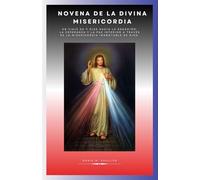 Novena de la Divina Misericordia: Un viaje de 9 días hacia la sanación, la esperanza y la paz interior a través de la misericordia inagotable de ... sobre la oración y la intercesión católica)