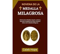 NOVENA DE LA MEDALLA MILAGROSA: Historia de la Medalla, Rosario, Letanía y Devoción Completa de 9 Días a Nuestra Señora de la Medalla Milagrosa