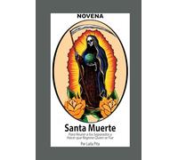 Novena De La Santa Muerte Para Reunir a los Separados y Hacer que Regrese Quien se Fue: Y Para Recibir Bendiciones y Protección de la Niña Blanca