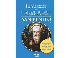 Novena de liberación y bendición con San Benito: Con reflexiones del Padre Gustavo Jamut y el Padre Diego González (RELIGION Y DESARROLLO ESPIRITUAL IV)