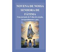 NOVENA DE NOSSA SENHORA DE FÁTIMA: Uma jornada de 9 dias de oração, arrependimento e paz. (Série de Oração e Intercessão Católica)