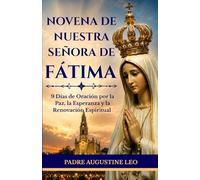 NOVENA DE NUESTRA SEÑORA DE FÁTIMA: 9 Días de Oración por la Paz, la Esperanza y la Renovación Espiritual (Novenas y Oraciones Católicas para la Sanación, la Esperanza y la Paz)