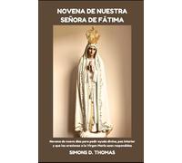 NOVENA DE NUESTRA SEÑORA DE FÁTIMA: Novena de nueve días para pedir ayuda divina, paz interior y que las oraciones a la Virgen María sean respondidas