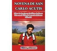 NOVENA DE SAN CARLO ACUTIS: Libro de Oraciones Católicas de Nueve Días con la Vida y la Letanía del Santo Milenial
