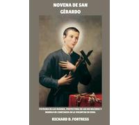 NOVENA DE SAN GÉRARDO: Patrona de las Madres, Protectora de los No Nacidos y Modelo de Confianza en la Voluntad de Dios.