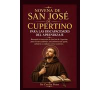 Novena de San José de Cupertino para las Discapacidades del Aprendizaje: Buscando la intercesión de San José de Cupertino para el éxito académico, una memoria más aguda, sabiduría y confianza
