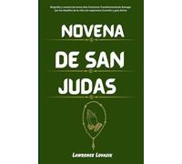 Novena de san judas ( Spanish Edition): Biografía y novena de nueve días Oraciones Transformaciones Navegar por los desafíos de la vida con esperanza ... y guía divina (Renovación Espiritual Novena)