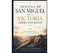NOVENA DE SAN MIGUEL POR LA VICTORIA SOBRE ENEMIGOS: Oración de 9 días por la protección y la defensa espiritual