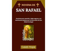 NOVENA DE SAN RAFAEL: Oraciones por sanación, viajes seguros y un matrimonio piadoso por la intercesión de San Rafael Arcángel